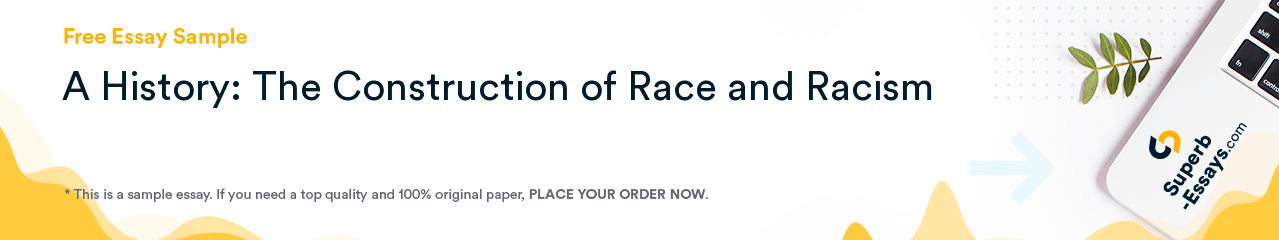 Free «A History: The Construction of Race and Racism» Essay Sample