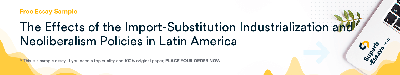 Free «The Effects of the Import-Substitution Industrialization and Neoliberalism Policies in Latin America» Essay Sample